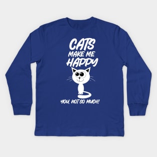 Cats Make Me Happy You Not So Much Kids Long Sleeve T-Shirt